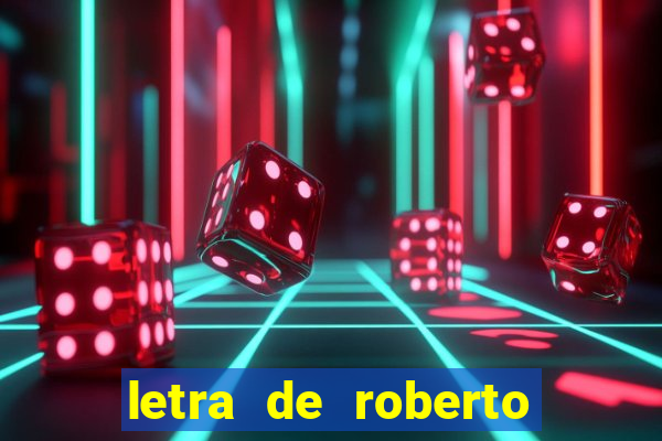 letra de roberto carlos meu querido meu velho meu amigo