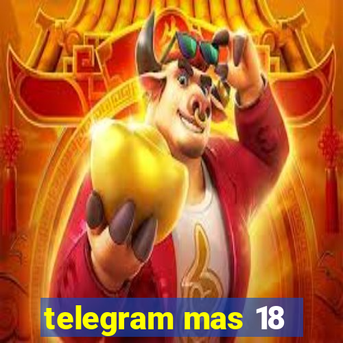 telegram mas 18