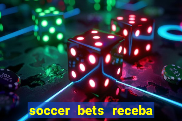 soccer bets receba seu dinheiro