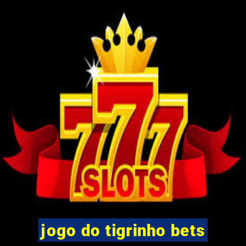 jogo do tigrinho bets