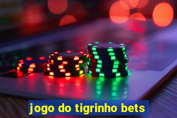 jogo do tigrinho bets
