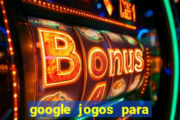 google jogos para ganhar dinheiro