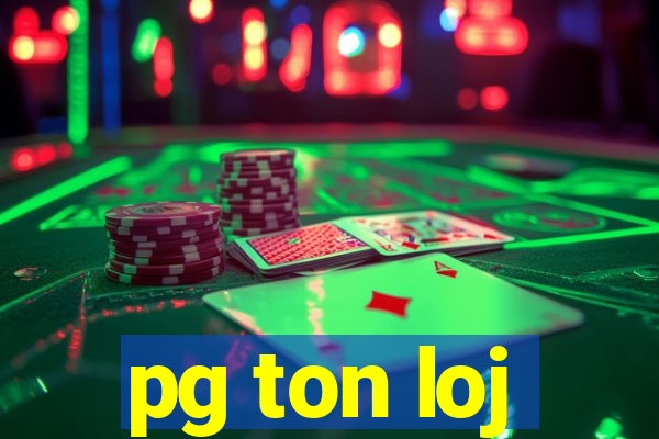 pg ton loj