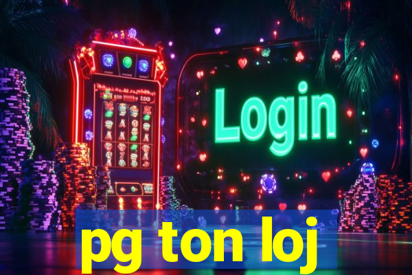 pg ton loj