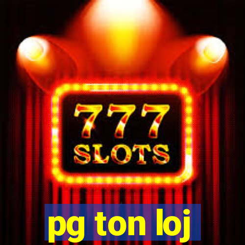 pg ton loj