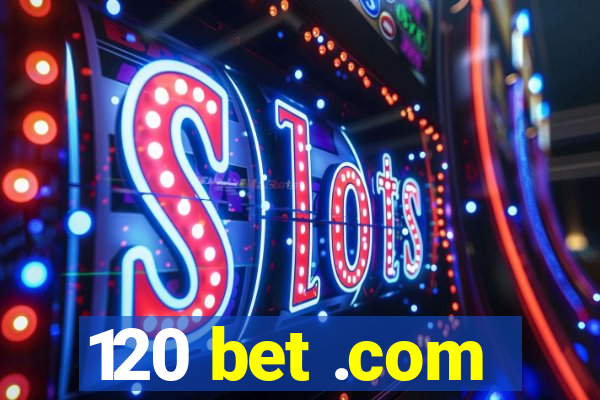120 bet .com