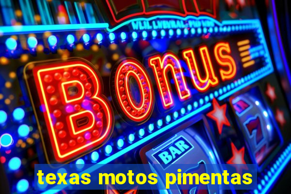 texas motos pimentas