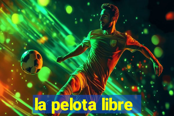 la pelota libre