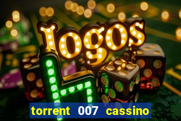 torrent 007 cassino royale legendado
