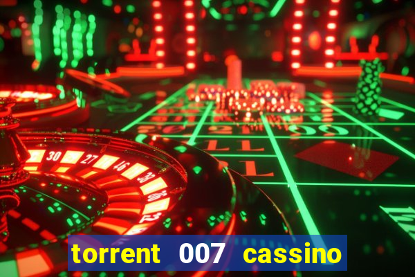 torrent 007 cassino royale legendado