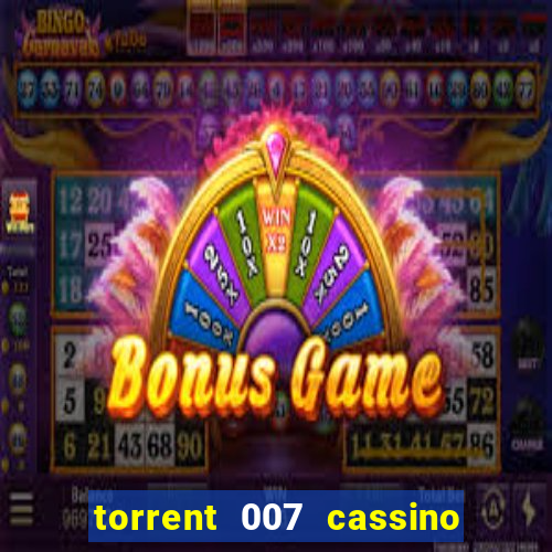 torrent 007 cassino royale legendado