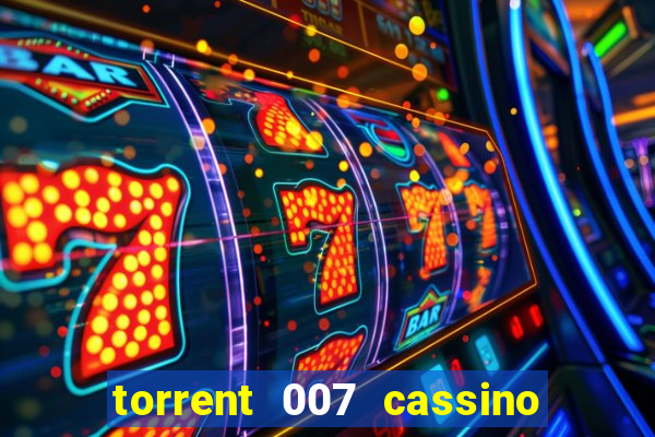torrent 007 cassino royale legendado