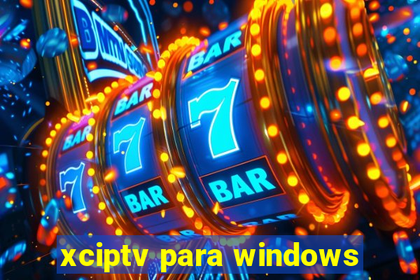 xciptv para windows
