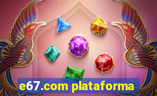 e67.com plataforma