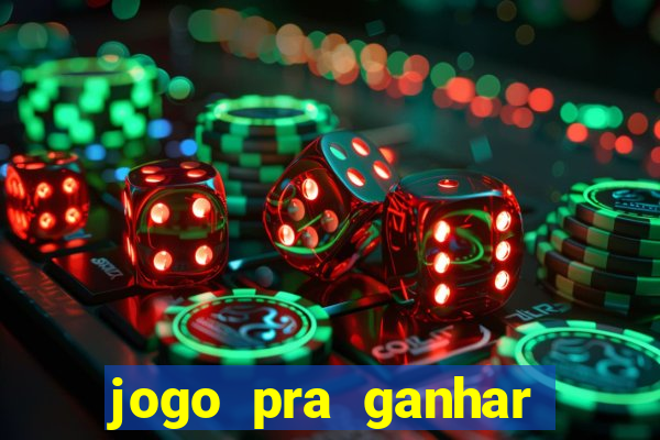 jogo pra ganhar dinheiro rapido