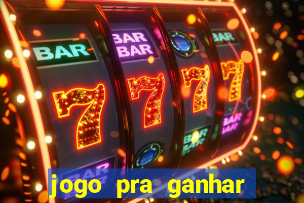 jogo pra ganhar dinheiro rapido