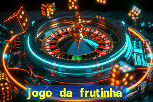 jogo da frutinha que paga dinheiro