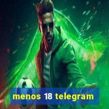 menos 18 telegram