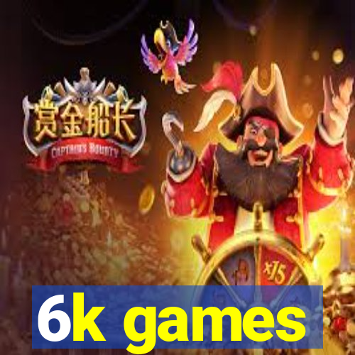 6k games
