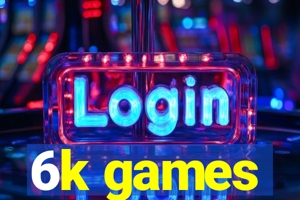6k games