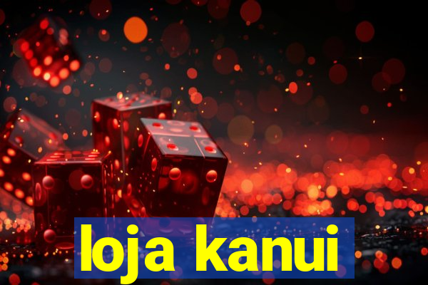 loja kanui