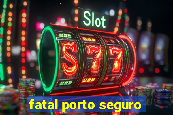 fatal porto seguro