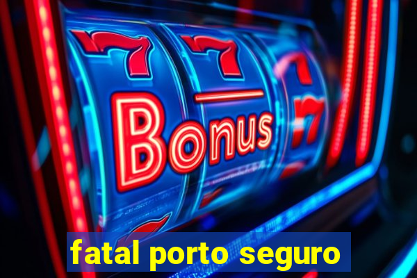 fatal porto seguro