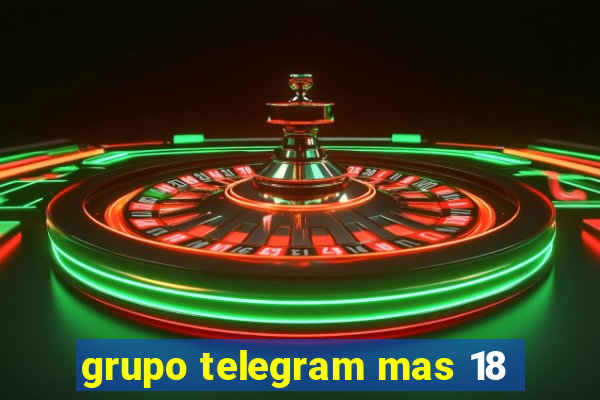 grupo telegram mas 18