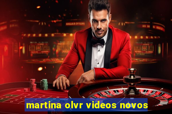 martina olvr videos novos