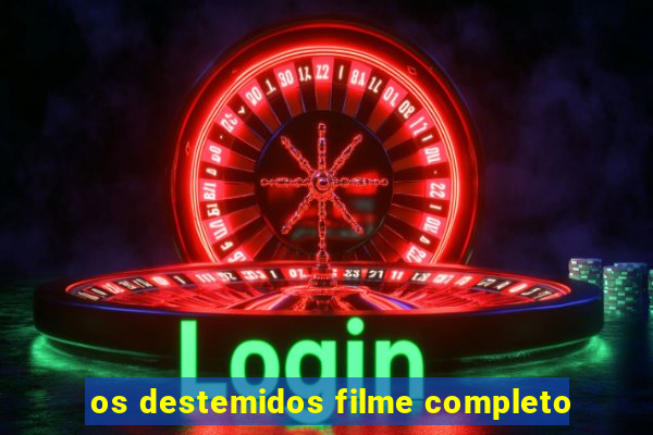 os destemidos filme completo