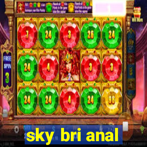 sky bri anal