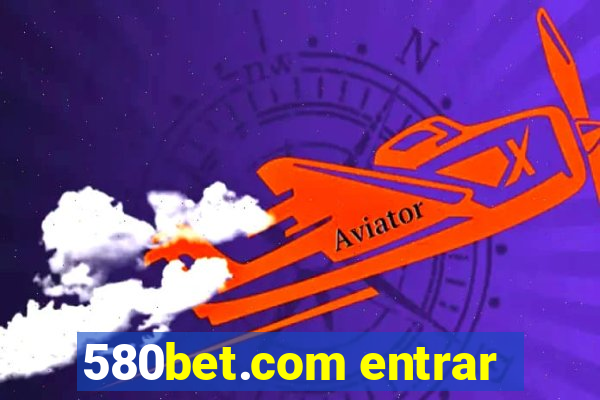 580bet.com entrar