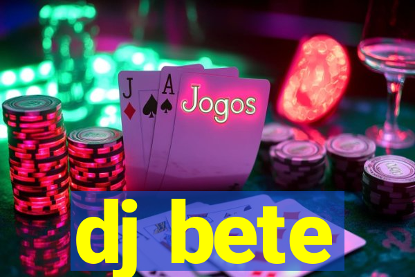 dj bete