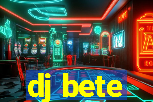 dj bete