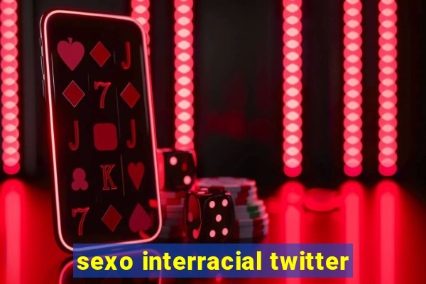 sexo interracial twitter