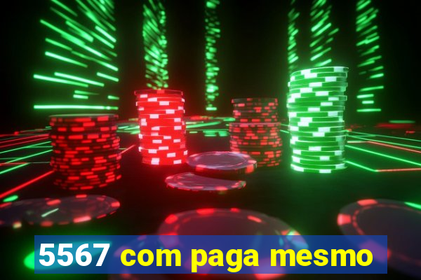 5567 com paga mesmo