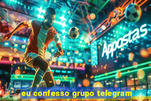 eu confesso grupo telegram