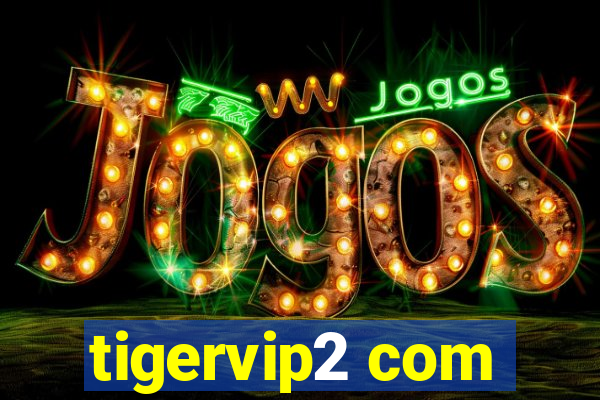 tigervip2 com