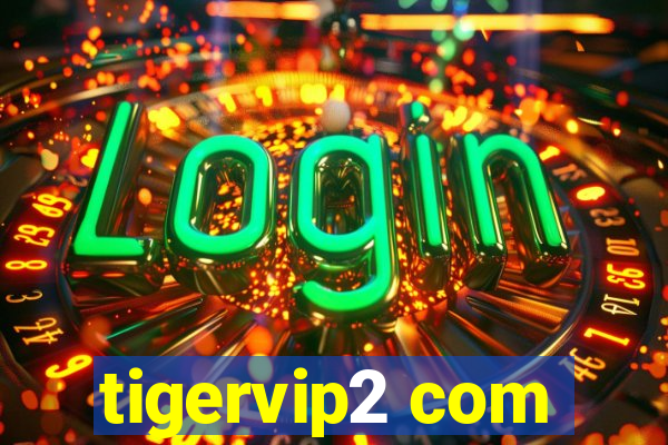 tigervip2 com