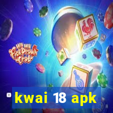 kwai 18 apk