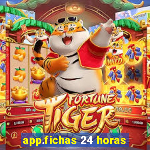 app.fichas 24 horas