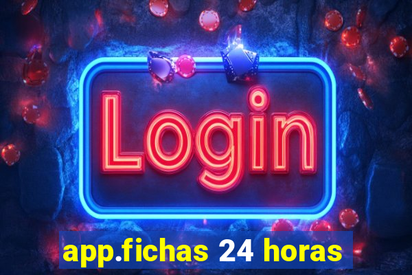 app.fichas 24 horas