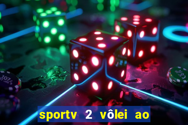 sportv 2 vôlei ao vivo online grátis