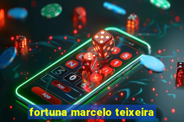 fortuna marcelo teixeira