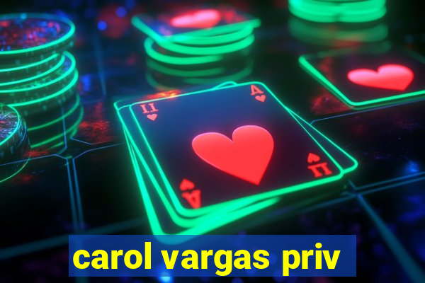 carol vargas priv