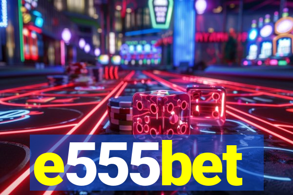 e555bet