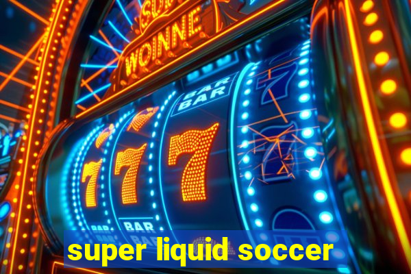 super liquid soccer