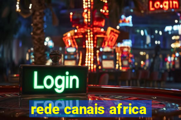 rede canais africa