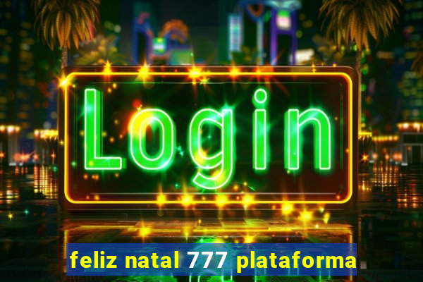 feliz natal 777 plataforma