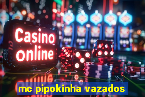 mc pipokinha vazados
